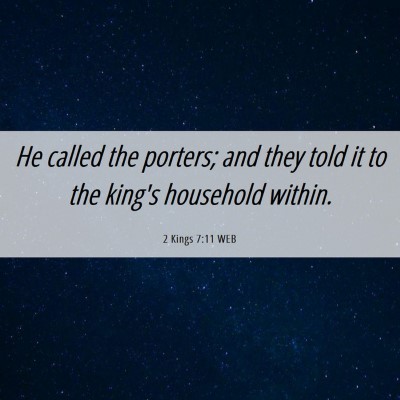 Picture 06 - 2 Kings 7:11 WEB - He called the porters; and they told it to the - Bible Verse Picture