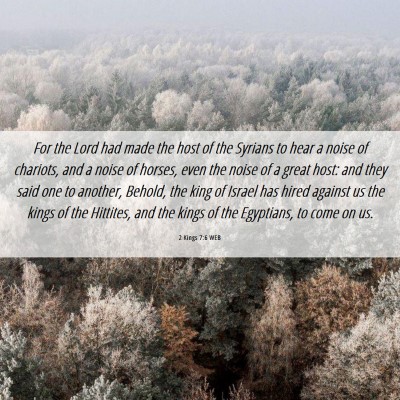 Picture 06 - 2 Kings 7:6 WEB - For the Lord had made the host of the Syrians to - Bible Verse Picture