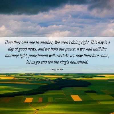 Picture 06 - 2 Kings 7:9 WEB - Then they said one to another, We aren't doing - Bible Verse Picture