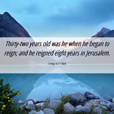 Picture 06 - 2 Kings 8:17 WEB - Thirty-two years old was he when he began to - Bible Verse Picture
