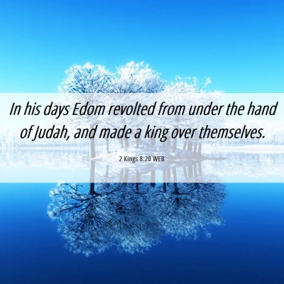 Picture 06 - 2 Kings 8:20 WEB - In his days Edom revolted from under the hand of - Bible Verse Picture