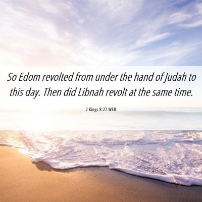 Picture 06 - 2 Kings 8:22 WEB - So Edom revolted from under the hand of Judah to - Bible Verse Picture