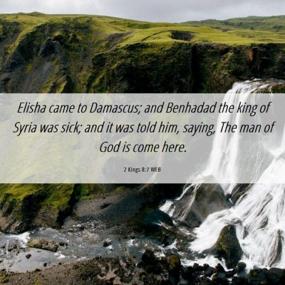 Picture 06 - 2 Kings 8:7 WEB - Elisha came to Damascus; and Benhadad the king of - Bible Verse Picture