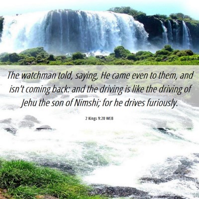 Picture 06 - 2 Kings 9:20 WEB - The watchman told, saying, He came even to them, - Bible Verse Picture