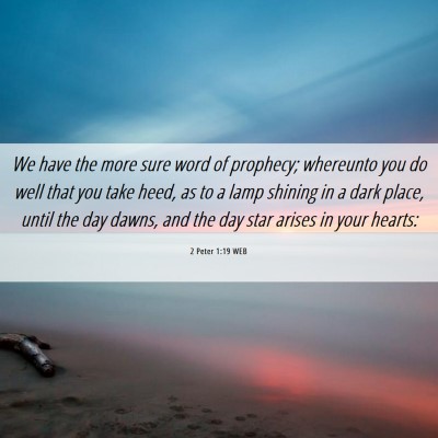 Picture 06 - 2 Peter 1:19 WEB - We have the more sure word of prophecy; whereunto - Bible Verse Picture
