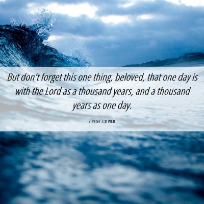 Picture 06 - 2 Peter 3:8 WEB - But don't forget this one thing, beloved, that - Bible Verse Picture