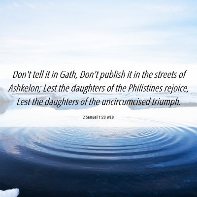 Picture 06 - 2 Samuel 1:20 WEB - Don't tell it in Gath, Don't publish it in the - Bible Verse Picture