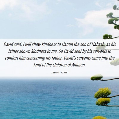 Picture 06 - 2 Samuel 10:2 WEB - David said, I will show kindness to Hanun the son - Bible Verse Picture