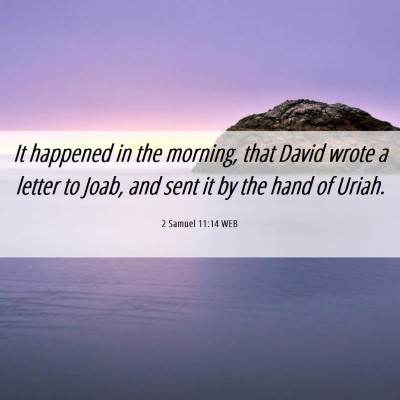 Picture 06 - 2 Samuel 11:14 WEB - It happened in the morning, that David wrote a - Bible Verse Picture