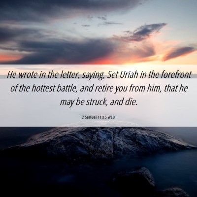 Picture 06 - 2 Samuel 11:15 WEB - He wrote in the letter, saying, Set Uriah in the - Bible Verse Picture