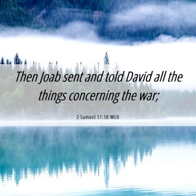 Picture 06 - 2 Samuel 11:18 WEB - Then Joab sent and told David all the things - Bible Verse Picture