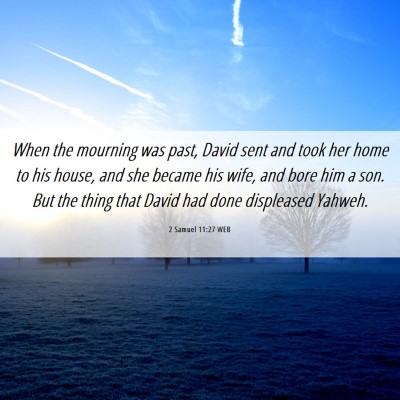 Picture 06 - 2 Samuel 11:27 WEB - When the mourning was past, David sent and took - Bible Verse Picture