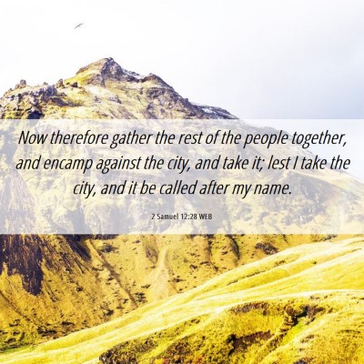 Picture 06 - 2 Samuel 12:28 WEB - Now therefore gather the rest of the people - Bible Verse Picture