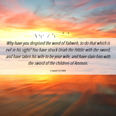 Picture 06 - 2 Samuel 12:9 WEB - Why have you despised the word of Yahweh, to do - Bible Verse Picture