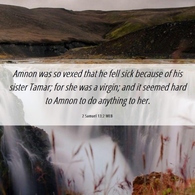 Picture 06 - 2 Samuel 13:2 WEB - Amnon was so vexed that he fell sick because of - Bible Verse Picture