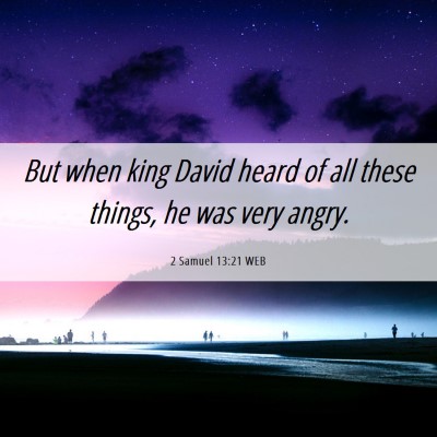 Picture 06 - 2 Samuel 13:21 WEB - But when king David heard of all these things, he - Bible Verse Picture