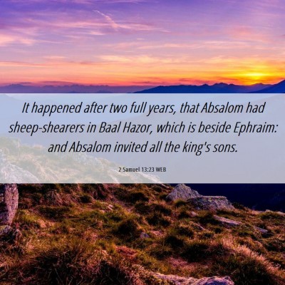 Picture 06 - 2 Samuel 13:23 WEB - It happened after two full years, that Absalom - Bible Verse Picture
