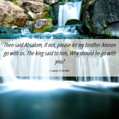 Picture 06 - 2 Samuel 13:26 WEB - Then said Absalom, If not, please let my brother - Bible Verse Picture