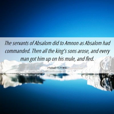 Picture 06 - 2 Samuel 13:29 WEB - The servants of Absalom did to Amnon as Absalom - Bible Verse Picture