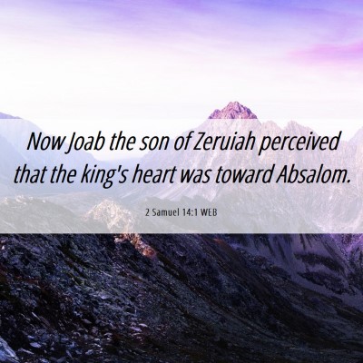 Picture 06 - 2 Samuel 14:1 WEB - Now Joab the son of Zeruiah perceived that the - Bible Verse Picture