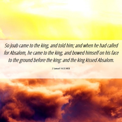 Picture 06 - 2 Samuel 14:33 WEB - So Joab came to the king, and told him; and when - Bible Verse Picture