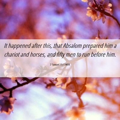 Picture 06 - 2 Samuel 15:1 WEB - It happened after this, that Absalom prepared him - Bible Verse Picture