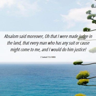Picture 06 - 2 Samuel 15:4 WEB - Absalom said moreover, Oh that I were made judge - Bible Verse Picture
