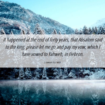 Picture 06 - 2 Samuel 15:7 WEB - It happened at the end of forty years, that - Bible Verse Picture