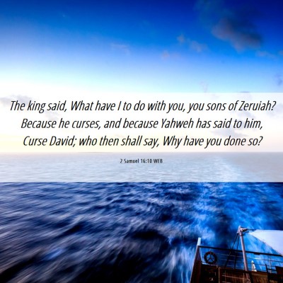 Picture 06 - 2 Samuel 16:10 WEB - The king said, What have I to do with you, you - Bible Verse Picture