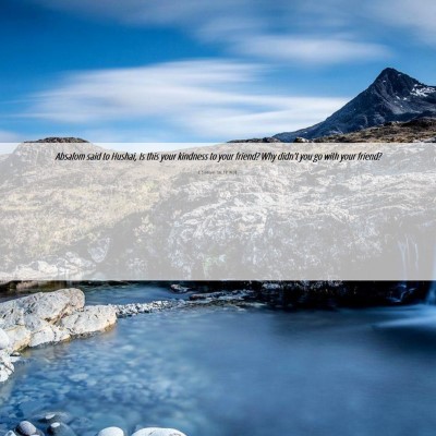 Picture 06 - 2 Samuel 16:17 WEB - Absalom said to Hushai, Is this your kindness to - Bible Verse Picture