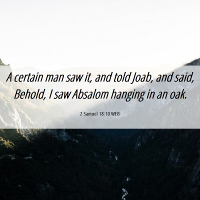 Picture 06 - 2 Samuel 18:10 WEB - A certain man saw it, and told Joab, and said, - Bible Verse Picture