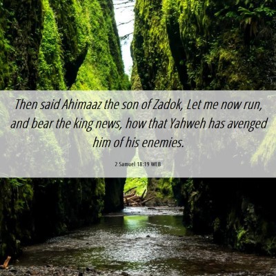 Picture 06 - 2 Samuel 18:19 WEB - Then said Ahimaaz the son of Zadok, Let me now - Bible Verse Picture