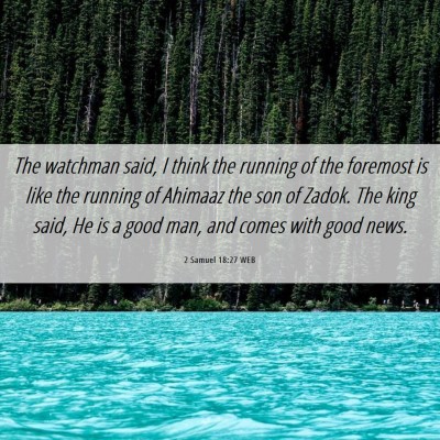 Picture 06 - 2 Samuel 18:27 WEB - The watchman said, I think the running of the - Bible Verse Picture