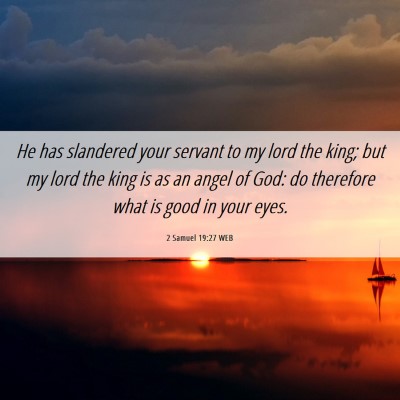 Picture 06 - 2 Samuel 19:27 WEB - He has slandered your servant to my lord the - Bible Verse Picture