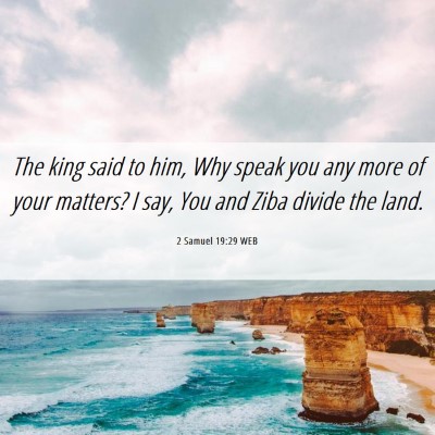 Picture 06 - 2 Samuel 19:29 WEB - The king said to him, Why speak you any more of - Bible Verse Picture