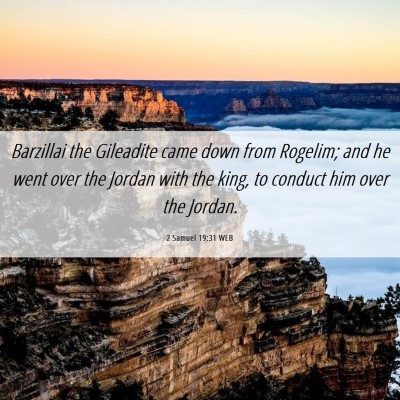 Picture 06 - 2 Samuel 19:31 WEB - Barzillai the Gileadite came down from Rogelim; - Bible Verse Picture