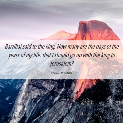 Picture 06 - 2 Samuel 19:34 WEB - Barzillai said to the king, How many are the days - Bible Verse Picture
