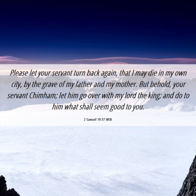 Picture 06 - 2 Samuel 19:37 WEB - Please let your servant turn back again, that I - Bible Verse Picture