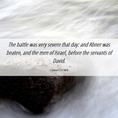 Picture 06 - 2 Samuel 2:17 WEB - The battle was very severe that day: and Abner - Bible Verse Picture