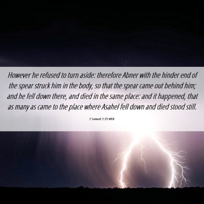Picture 06 - 2 Samuel 2:23 WEB - However he refused to turn aside: therefore Abner - Bible Verse Picture