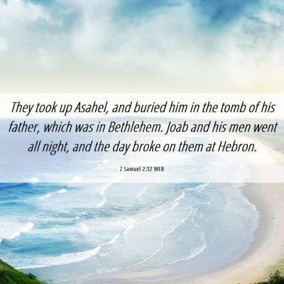 Picture 06 - 2 Samuel 2:32 WEB - They took up Asahel, and buried him in the tomb - Bible Verse Picture