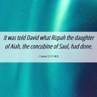 Picture 06 - 2 Samuel 21:11 WEB - It was told David what Rizpah the daughter of - Bible Verse Picture