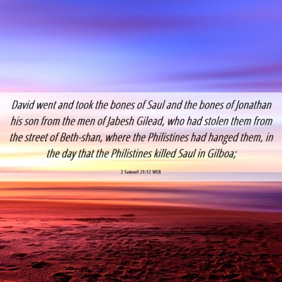 Picture 06 - 2 Samuel 21:12 WEB - David went and took the bones of Saul and the - Bible Verse Picture