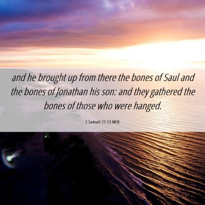 Picture 06 - 2 Samuel 21:13 WEB - and he brought up from there the bones of Saul - Bible Verse Picture