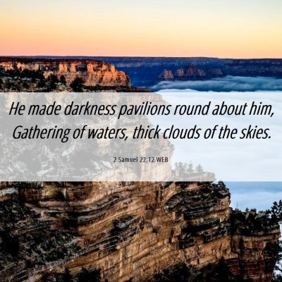 Picture 06 - 2 Samuel 22:12 WEB - He made darkness pavilions round about him, - Bible Verse Picture