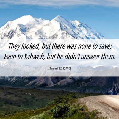 Picture 06 - 2 Samuel 22:42 WEB - They looked, but there was none to save; Even to - Bible Verse Picture