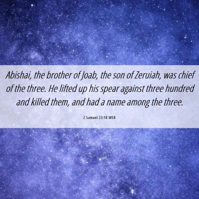 Picture 06 - 2 Samuel 23:18 WEB - Abishai, the brother of Joab, the son of Zeruiah, - Bible Verse Picture