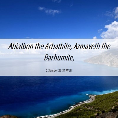 Picture 06 - 2 Samuel 23:31 WEB - Abialbon the Arbathite, Azmaveth the - Bible Verse Picture