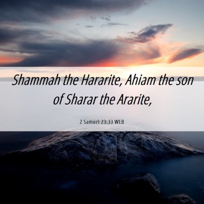 Picture 06 - 2 Samuel 23:33 WEB - Shammah the Hararite, Ahiam the son of Sharar the - Bible Verse Picture