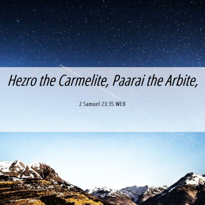 Picture 06 - 2 Samuel 23:35 WEB - Hezro the Carmelite, Paarai the - Bible Verse Picture
